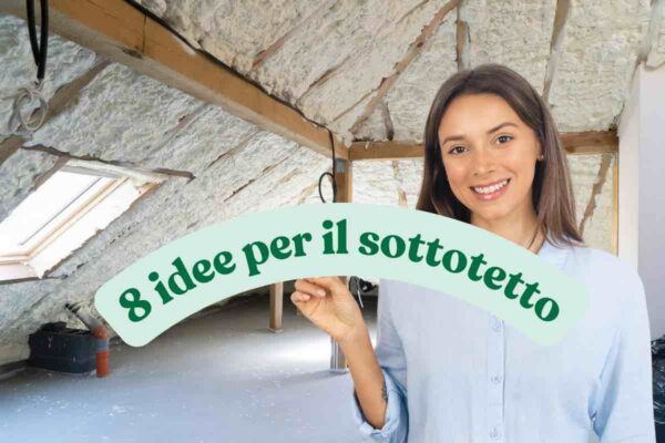 Sottotetto e donna sorridente in primo piano con scritta '8 idee per il sottotetto'